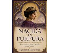 NACIDA EN PÚRPURA. La princesa que escribió un imperio: Novela histórica A Partir de la Alexíada de Ana Comnena (CONTRA EL OLVIDO. Vidas, ideas y mundos que desafiaron al tiempo)