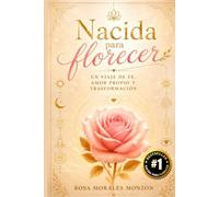 Nacida para Florecer: UN VIAJE DE FE, AMOR PROPIO Y TRANSFORMACIÓN