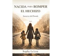NACIDA PARA ROMPER EL HECHIZO: Susurros del Pasado