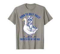 Nacido De Dilly Dally Obligado A Recoger El Pace Goose Raccoon Camiseta