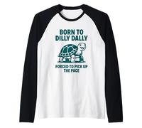 Nacido de Dilly Dally Obligado a Recoger la Tortuga de Ritmo Camiseta Manga Raglan