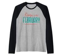 Nacido en febrero de cumpleaños Camiseta Manga Raglan