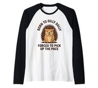 Nacido para Dilly Dally Obligado a Recoger el Erizo de Ritmo Camiseta Manga Raglan