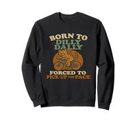 Nacido para Dilly Dally obligado a recoger ritmo Funny Cat Meme Sudadera