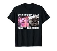 Nacido para Dilly, Dally se ve Obligado a encerrar un Divertido Meme de Gato Camiseta