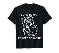 Nacido para dormir, divertida trabajadora de oficina linda obligada a trabajar Camiseta