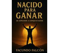 NACIDO PARA GANAR: De Soñador a Conquistador