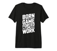 Nacido para Jugar Forzado a Trabajar Humor Gamer Camiseta Premium