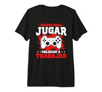Nacido para Jugar Obligado A Trabajar Gamer Camiseta Premium