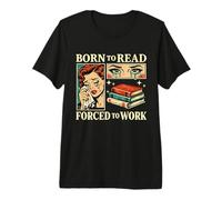 Nacido para Leer Forzado A Trabajar Bibliófilos Divertidos Amante De Libros Camiseta Premium