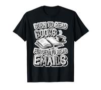 Nacido para leer libros obligados a leer correos electrónicos | Funny Book Lover Camiseta