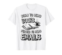 Nacido para leer libros obligados a leer correos electrónicos | Funny Book Lover Camiseta