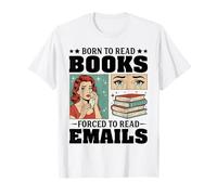 Nacido para Leer Libros Obligados a Leer Correos electrónicos Humor Divertido de Oficina Camiseta