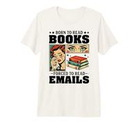 Nacido para Leer Libros Obligados a Leer Correos electrónicos Humor Divertido de Oficina Camiseta Premium