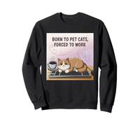 Nacido para mascotas gatos forzados a trabajar gato divertido Sudadera