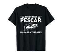 Nacido para pescar obligado a trabajar pescadores Camiseta