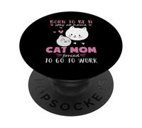 Nacido para quedarse en casa, Obligado a Trabajar Mamá Gata PopSockets PopGrip Adhesivo