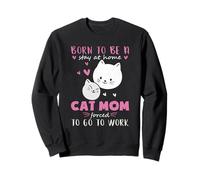 Nacido para quedarse en casa, Obligado a Trabajar Mamá Gata Sudadera