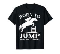Nacido para Saltar Forzado A Trabajar Divertido Show Salto Camiseta