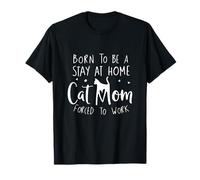 Nacido para ser un Gato Que se Queda en casa mamá Forzada a Trabajar Divertido Camiseta