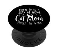Nacido para ser un Gato Que se Queda en casa mamá Forzada a Trabajar Divertido PopSockets PopGrip Adhesivo