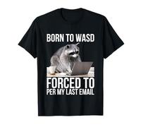 Nacido Para WASD Forzado A Por Mi Último Correo Electrónico Divertido Meme De Mapache Camiseta