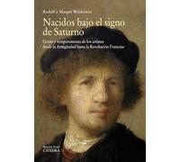 Nacidos bajo el signo de Saturno: Genio y temperamento de los artistas desde la Antigüedad hasta la Revolución Francesa (Arte Grandes temas)