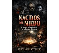 Nacidos del miedo: El origen real y oculto de los iconos del terror