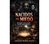 Nacidos del miedo: El origen real y oculto de los iconos del terror