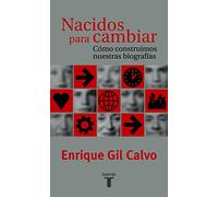 Nacidos Para Cambiar. Como Construimos Nuestra Biografía