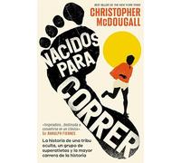 Nacidos para correr: La historia de una tribu oculta, un grupo de superatletas y la mayor carrera de la historia (Best Seller)