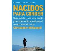 [ [ [ Nacidos Para Correr: Una Tribu Oculta, Superatletas y la Carrera Mas Grande Que el Mundo Nunca Ha Visto = Born to Run[ NACIDOS PARA CORRER: UNA TRIBU OCULTA, SUPERATLETAS Y LA CARRERA