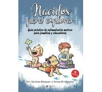 Nacidos para explorar: Guía práctica de estimulación motora para familias y educadores: Guía práctica para familias y educadores (SIN COLECCION)