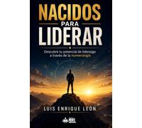 Nacidos para liderar: Descubre tu potencial de liderazgo a través de la Numerología (Numerología aplicada)