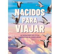 Nacidos para viajar: Las migraciones más épicas y asombrosas del mundo animal