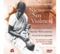 Nacimiento sin violencia: Tres formas de explorar el milagro del nacimiento (SIN COLECCION)