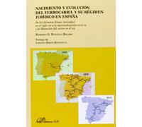 Nacimiento y evolución del ferrocarril y su régimen jurídico en España: De las primeras líneas (privadas) en el siglo XIX a la nacionalización en el ... del sector en el XXI (SIN COLECCION)
