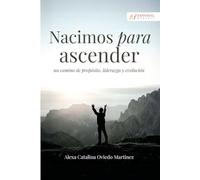 NACIMOS PARA ASCENDER: Un camino de propósito, liderazgo y evolución del alma