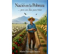 Nació en la Pobreza: ... pero con Alas para Volar