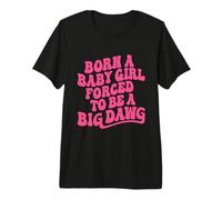 Nació una Babygirl Forzada a Ser una Gran Dawg Fuerza Femenina Camiseta Premium