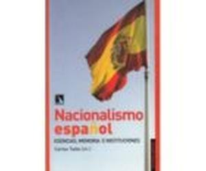 Nacionalismo Español: Esencias Memoria E Instituciones