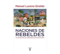 Naciones de rebeldes – Las revoluciones de independencia latinoamericanas