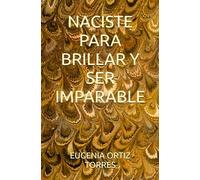 NACISTE PARA BRILLAR Y SER IMPARABLE