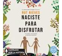 Naciste Para Disfrutar (audiolibro)
