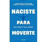 Naciste Para Moverte: 10 Hábitos Esenciales Para Un Movimiento Libre Y Una Vida Plena / Built to Move: 10 habitos esenciales para mejorar tu movilidad y retrasar el envejecimiento