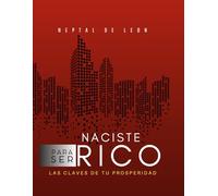 NACISTE PARA SER RICO: Descubre las Claves de tu prosperidad.