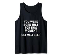 Naciste solo por este momento, Consígueme una cerveza cerveza divertida Camiseta sin Mangas
