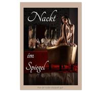 Nackt im Spiegel (Wandkalender 2026 DIN A2 hoch), CALVENDO Monatskalender: Aktfotografie mit Spiegelungen, die mehrere aufregende Ansichten eines Körpers ermöglichen