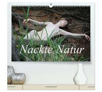 Nackte Natur (hochwertiger Premium Wandkalender 2026 DIN A2 quer), Kunstdruck in Hochglanz: Eine junge, zarte Frau zeigt sich nackt im Kontrast zu den Elementen der Natur.