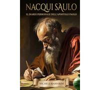 Nacqui Saulo: Il diario personale dell’apostolo Paolo
